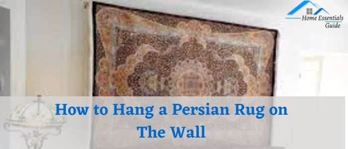How to Hang a Persian Rug on The Wall