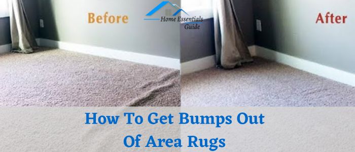 How To Get Bumps Out Of Area Rugs