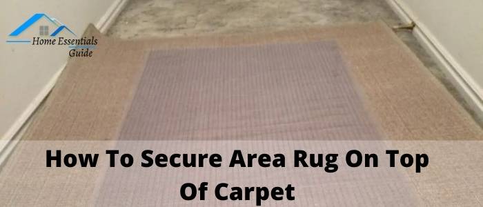 How To Secure Area Rug On Top Of Carpet