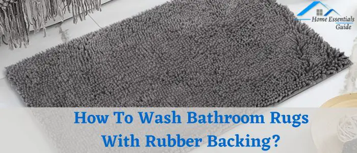 How To Wash Bathroom Rugs With Rubber Backing?